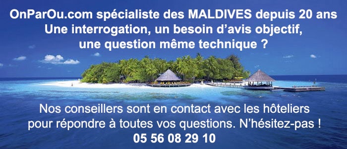 Besoin d'aide, de conseils ? Contactez OnParOu.com au 05 56 08 29 10, nos spécialistes des Maldives sont à votre écoute.