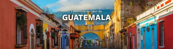 L&rsquo;aventure au coeur du Guatemala