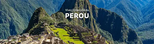 Vivez l&rsquo;intensit&eacute; du P&eacute;rou